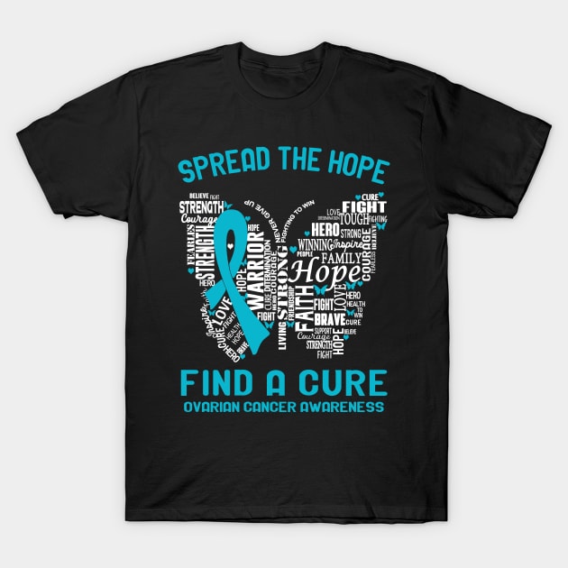 Spread The Hope Find A Cure Ovarian Cancer Awareness Support Ovarian Cancer Warrior Gifts T-Shirt by ThePassion99